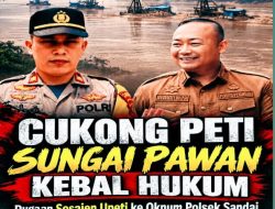 Cukong PETI Sungai Pawan Kebal Hukum, Dugaan Sesajen Upeti ke Oknum Polsek Sandai dan Pemdes Penjawaan Disorot !!!